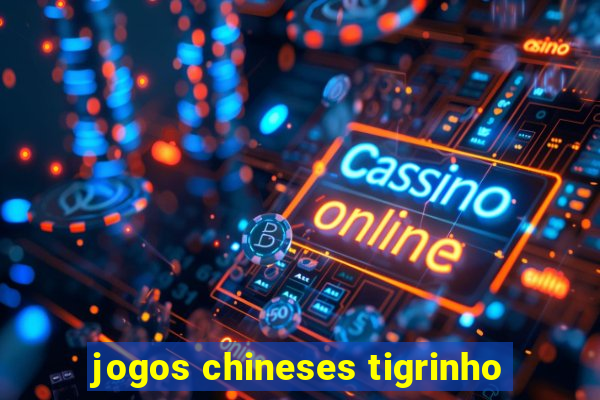 jogos chineses tigrinho